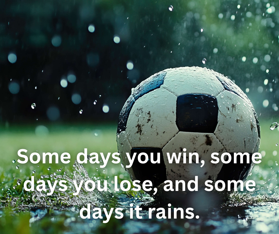 some days you win, some days you lose, and some days it rains